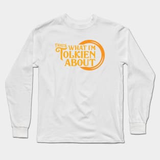 That's What I'm Tolkien About Long Sleeve T-Shirt